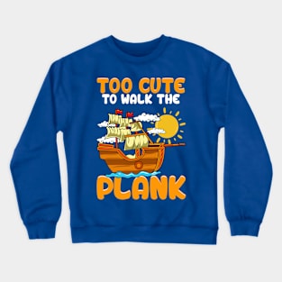 Too Cute To Walk The Plank Pirate Party Crewneck Sweatshirt